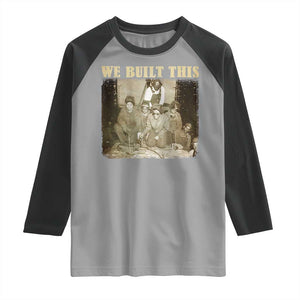 We Built African American Worker Raglan Shirt Black History Month TS11 Sport Gray Black Print Your Wear