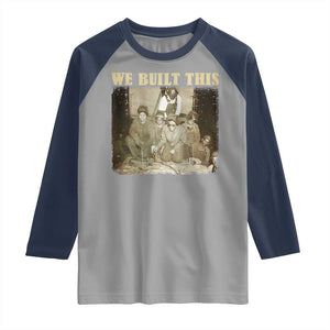 We Built African American Worker Raglan Shirt Black History Month TS11 Sport Gray Navy Print Your Wear