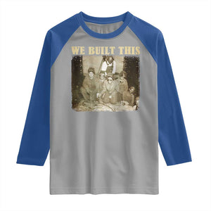 We Built African American Worker Raglan Shirt Black History Month TS11 Sport Gray Royal Print Your Wear