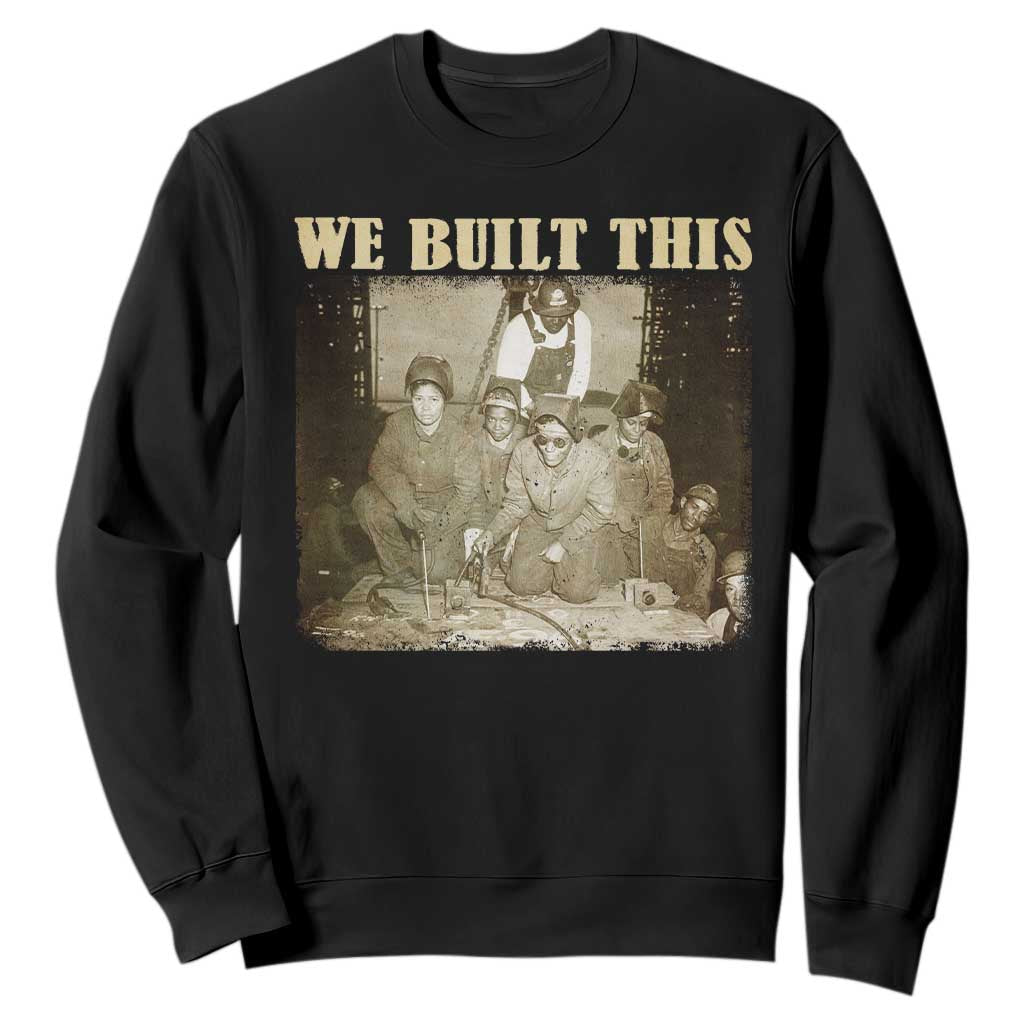 We Built African American Worker Sweatshirt Black History Month TS11 Black Print Your Wear