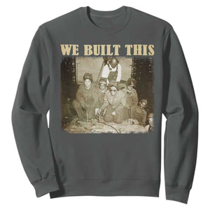 We Built African American Worker Sweatshirt Black History Month TS11 Dark Heather Print Your Wear