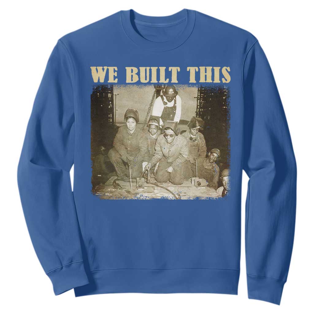 We Built African American Worker Sweatshirt Black History Month TS11 Royal Blue Print Your Wear