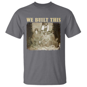We Built African American Worker T Shirt Black History Month TS11 Charcoal Print Your Wear