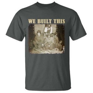 We Built African American Worker T Shirt Black History Month TS11 Dark Heather Print Your Wear