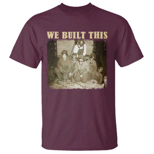 We Built African American Worker T Shirt Black History Month TS11 Maroon Print Your Wear