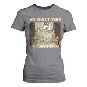 We Built African American Worker T Shirt For Women Black History Month TS11 Charcoal Print Your Wear