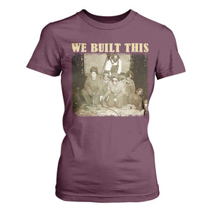 We Built African American Worker T Shirt For Women Black History Month TS11 Maroon Print Your Wear