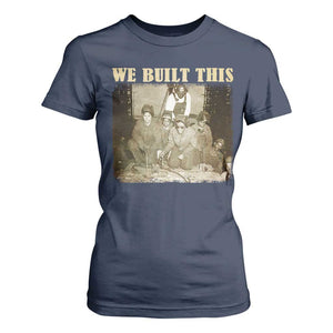 We Built African American Worker T Shirt For Women Black History Month TS11 Navy Print Your Wear