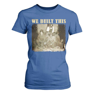 We Built African American Worker T Shirt For Women Black History Month TS11 Royal Blue Print Your Wear