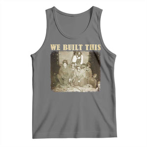 We Built African American Worker Tank Top Black History Month TS11 Black Heather Print Your Wear