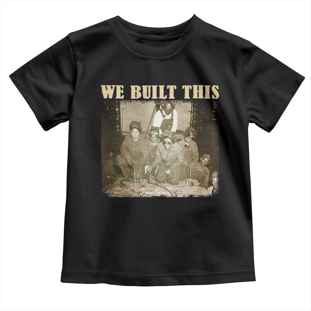 We Built African American Worker Toddler T Shirt Black History Month TS11 Black Print Your Wear