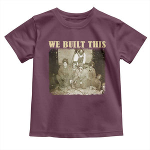 We Built African American Worker Toddler T Shirt Black History Month TS11 Maroon Print Your Wear