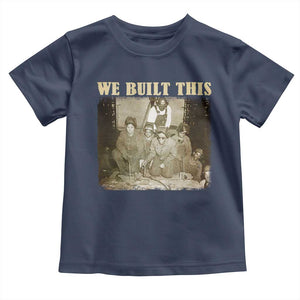 We Built African American Worker Toddler T Shirt Black History Month TS11 Navy Print Your Wear
