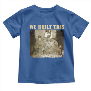 We Built African American Worker Toddler T Shirt Black History Month TS11 Royal Blue Print Your Wear