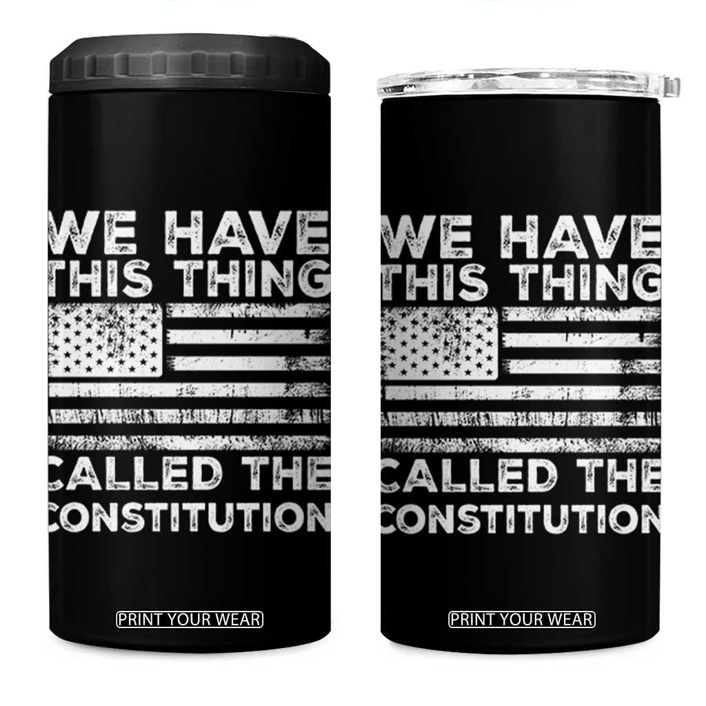 We Have This Thing Called The Constitution 4 in 1 Can Cooler Tumbler Patriotic American Flag TS02 One Size: 16 oz Black Print Your Wear