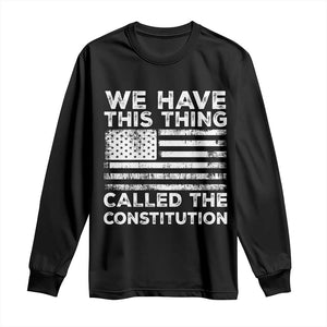 We Have This Thing Called The Constitution Long Sleeve Shirt Patriotic American Flag TS02 Black Print Your Wear