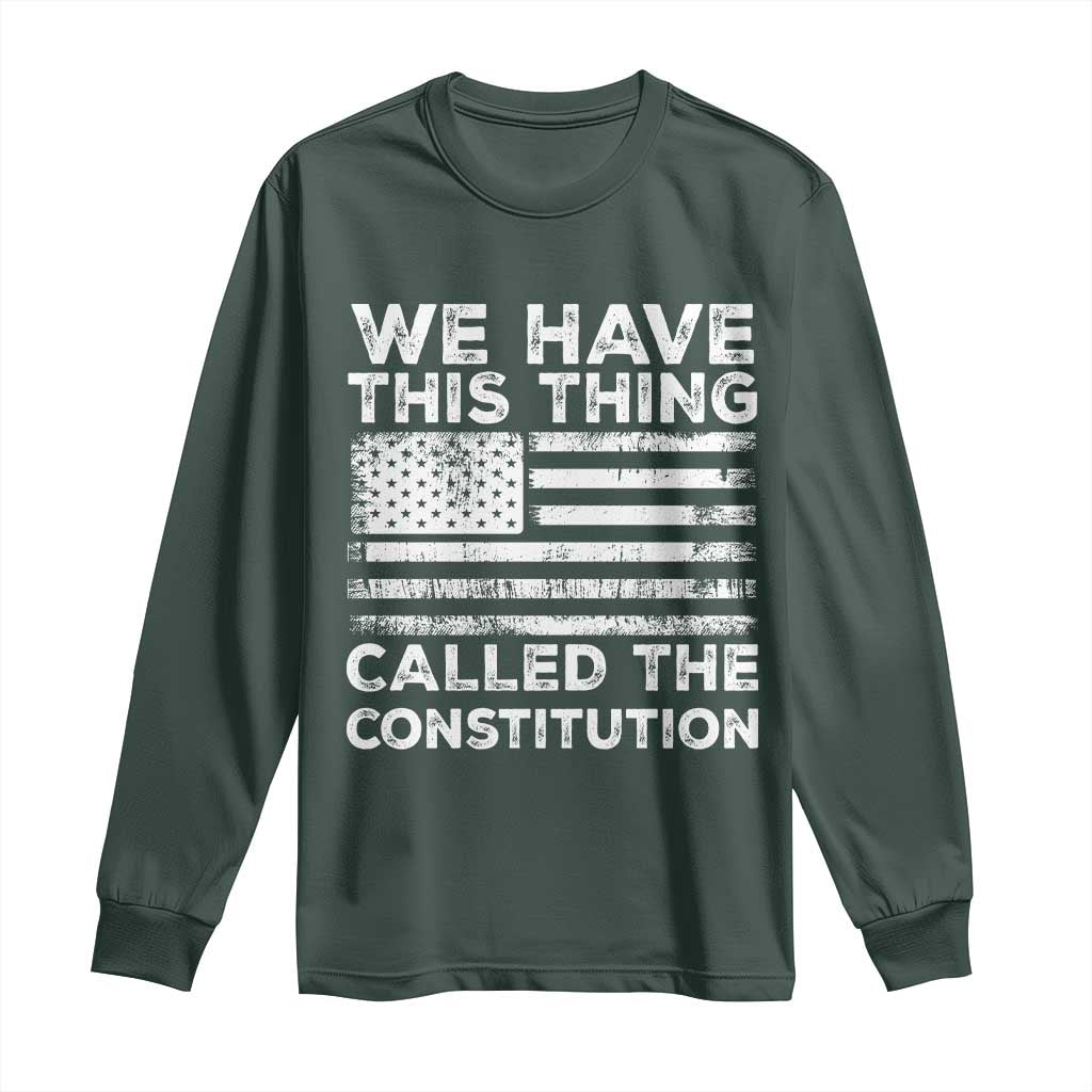 We Have This Thing Called The Constitution Long Sleeve Shirt Patriotic American Flag TS02 Dark Forest Green Print Your Wear