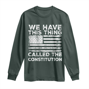 We Have This Thing Called The Constitution Long Sleeve Shirt Patriotic American Flag TS02 Dark Forest Green Print Your Wear