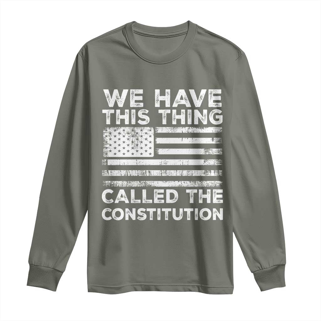 We Have This Thing Called The Constitution Long Sleeve Shirt Patriotic American Flag TS02 Military Green Print Your Wear