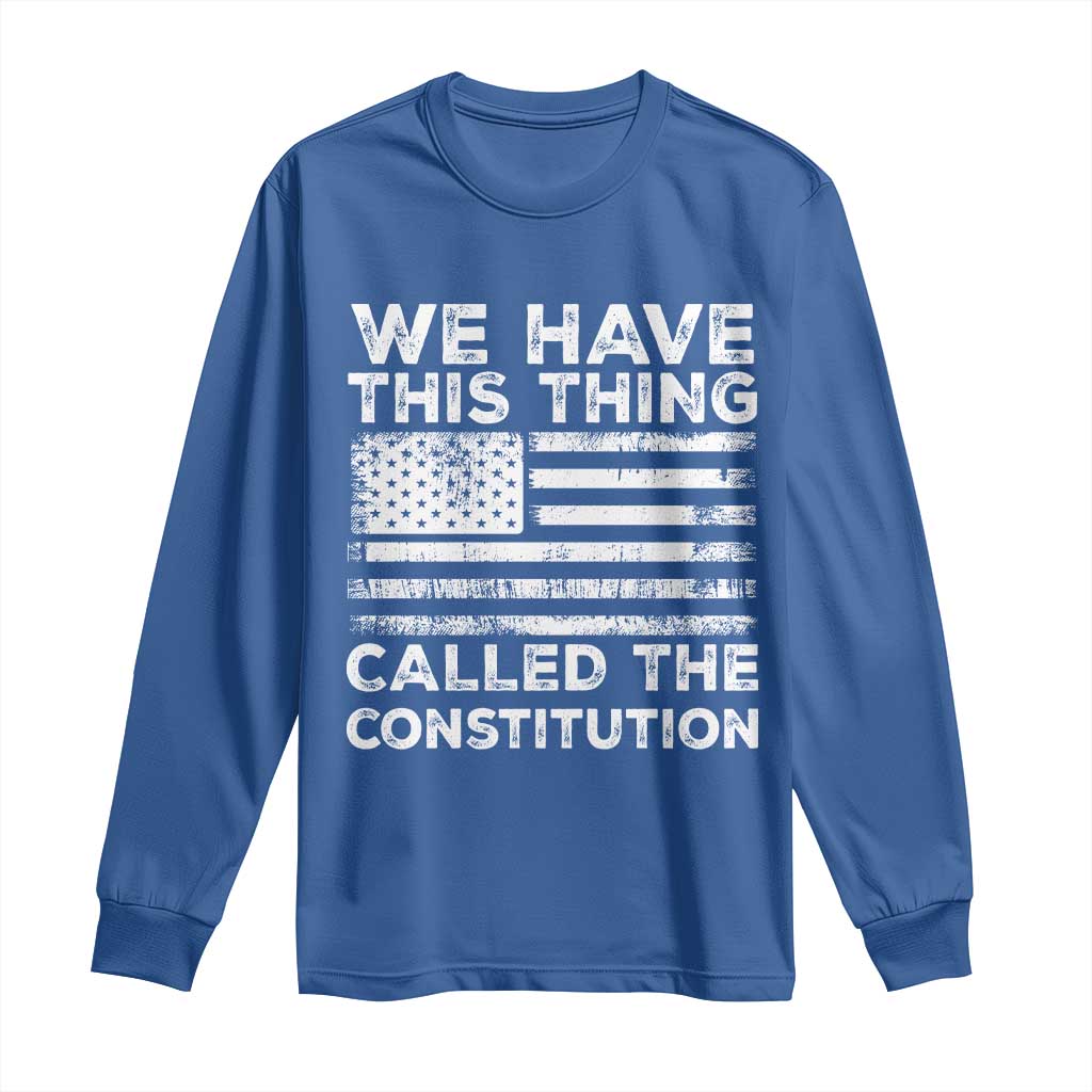 We Have This Thing Called The Constitution Long Sleeve Shirt Patriotic American Flag TS02 Royal Blue Print Your Wear