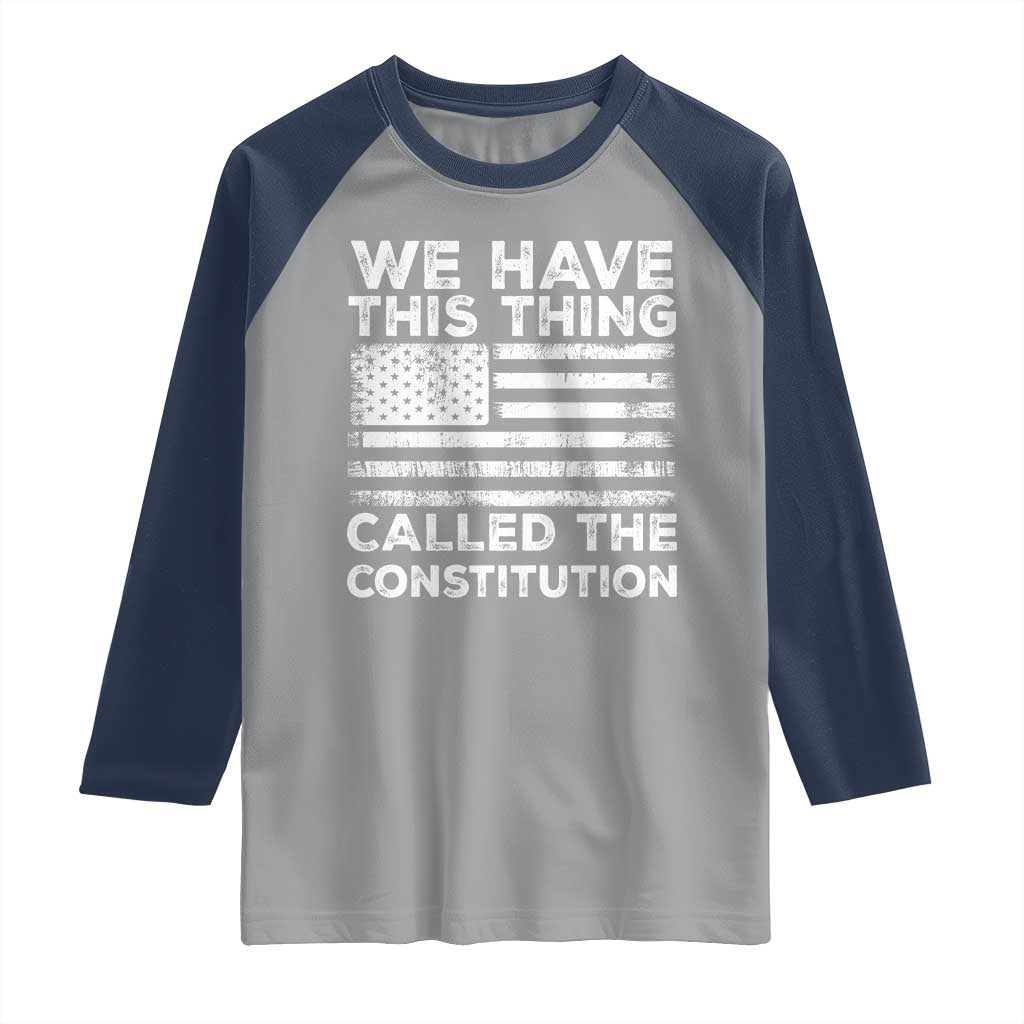We Have This Thing Called The Constitution Raglan Shirt Patriotic American Flag TS02 Sport Gray Navy Print Your Wear
