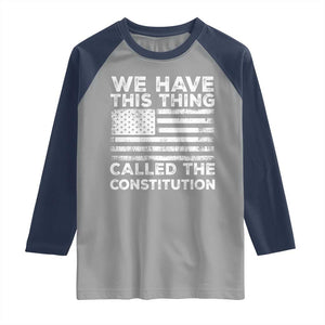 We Have This Thing Called The Constitution Raglan Shirt Patriotic American Flag TS02 Sport Gray Navy Print Your Wear