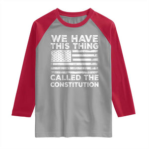 We Have This Thing Called The Constitution Raglan Shirt Patriotic American Flag TS02 Sport Gray Red Print Your Wear