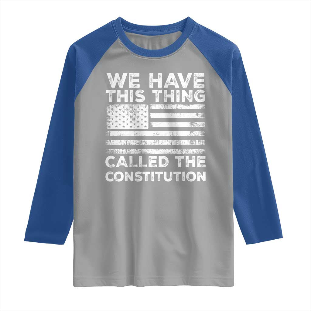 We Have This Thing Called The Constitution Raglan Shirt Patriotic American Flag TS02 Sport Gray Royal Print Your Wear