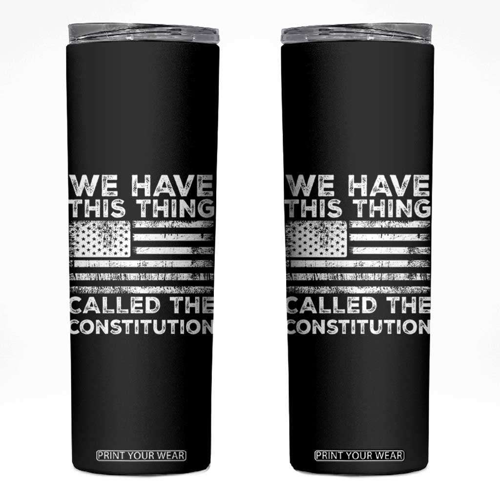 We Have This Thing Called The Constitution Skinny Tumbler Patriotic American Flag TS02 Black Print Your Wear