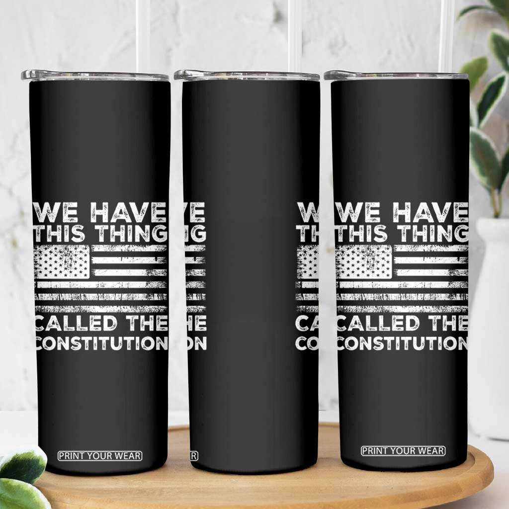 We Have This Thing Called The Constitution Skinny Tumbler Patriotic American Flag TS02 Print Your Wear