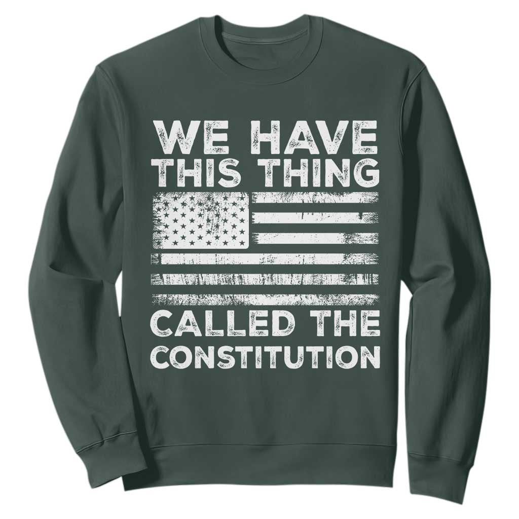 We Have This Thing Called The Constitution Sweatshirt Patriotic American Flag TS02 Dark Forest Green Print Your Wear