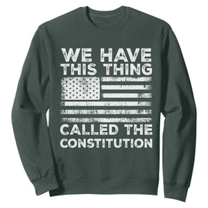 We Have This Thing Called The Constitution Sweatshirt Patriotic American Flag TS02 Dark Forest Green Print Your Wear