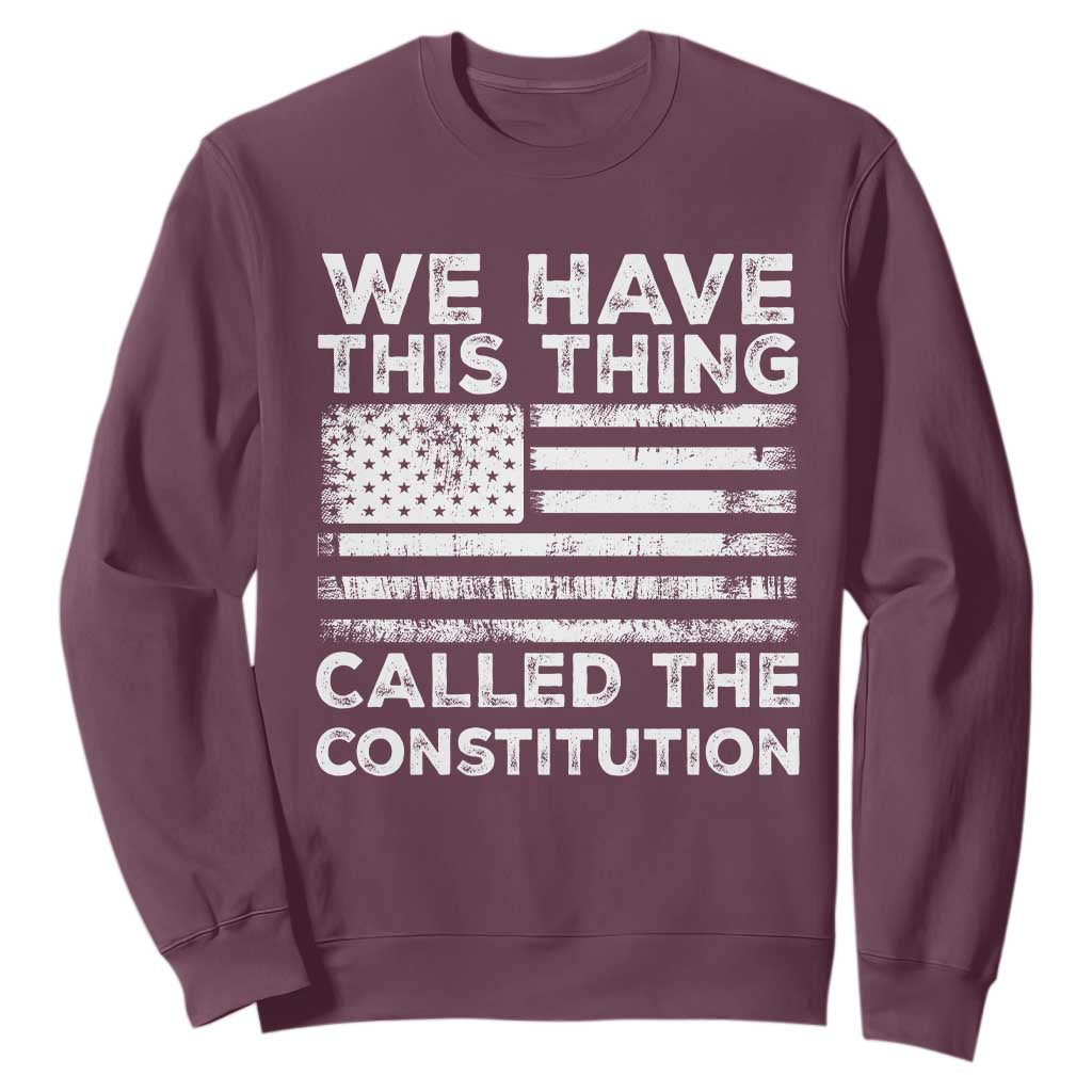 We Have This Thing Called The Constitution Sweatshirt Patriotic American Flag TS02 Maroon Print Your Wear
