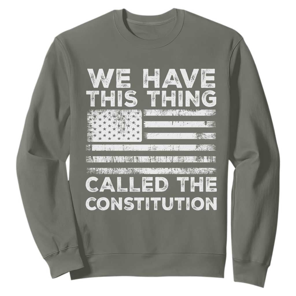 We Have This Thing Called The Constitution Sweatshirt Patriotic American Flag TS02 Military Green Print Your Wear