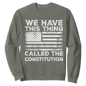 We Have This Thing Called The Constitution Sweatshirt Patriotic American Flag TS02 Military Green Print Your Wear
