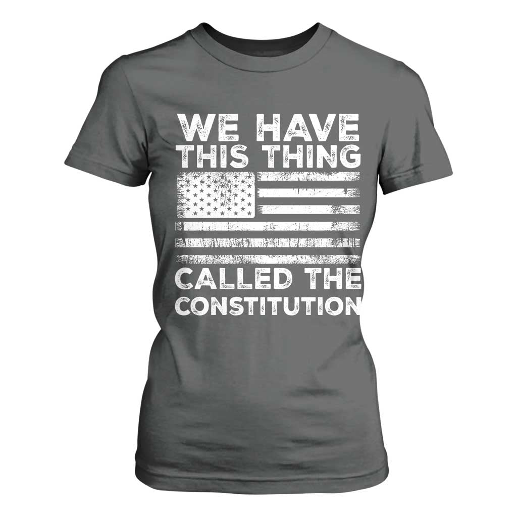 We Have This Thing Called The Constitution T Shirt For Women Patriotic American Flag TS02 Dark Heather Print Your Wear