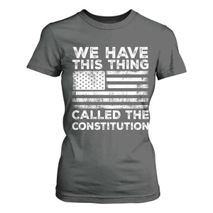 We Have This Thing Called The Constitution T Shirt For Women Patriotic American Flag TS02 Dark Heather Print Your Wear