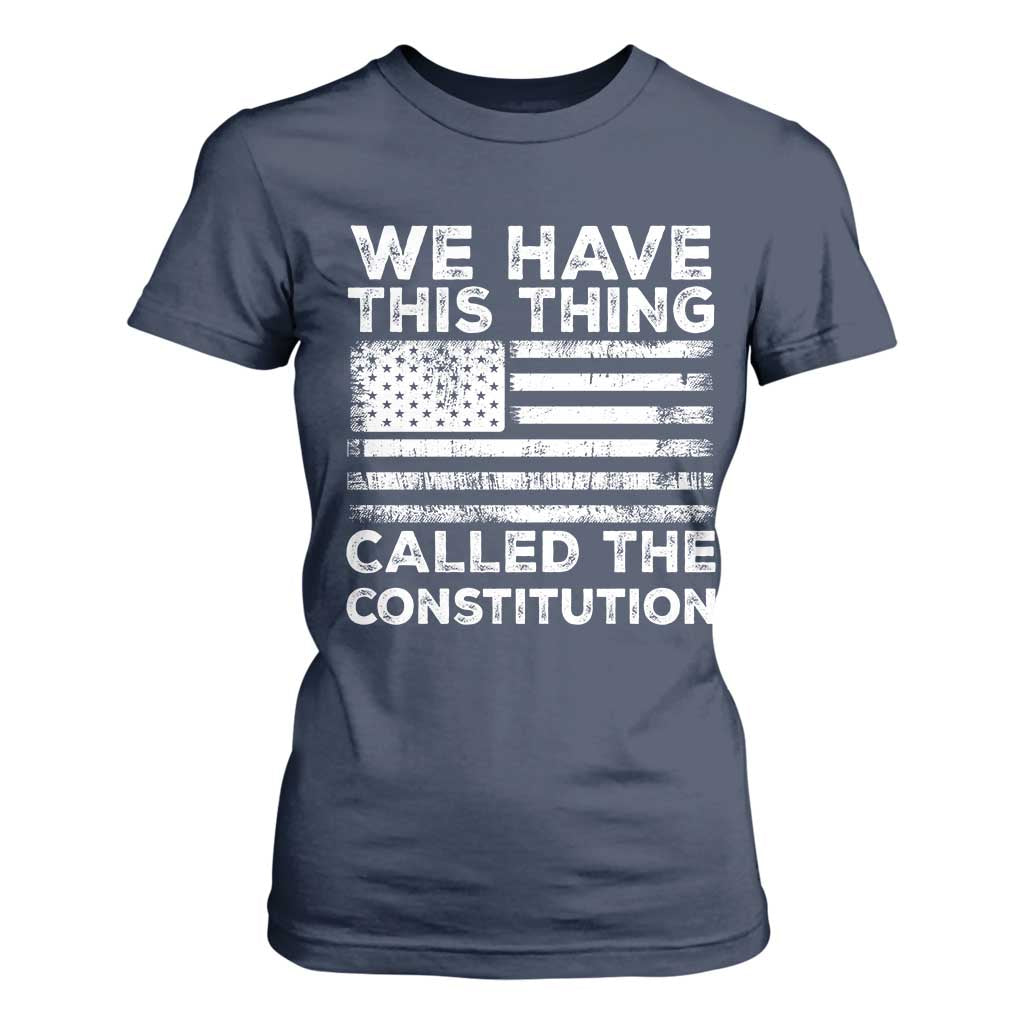 We Have This Thing Called The Constitution T Shirt For Women Patriotic American Flag TS02 Navy Print Your Wear