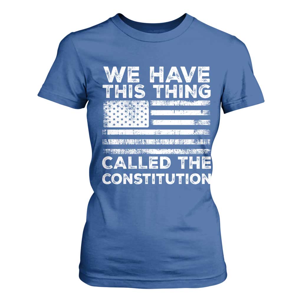 We Have This Thing Called The Constitution T Shirt For Women Patriotic American Flag TS02 Royal Blue Print Your Wear