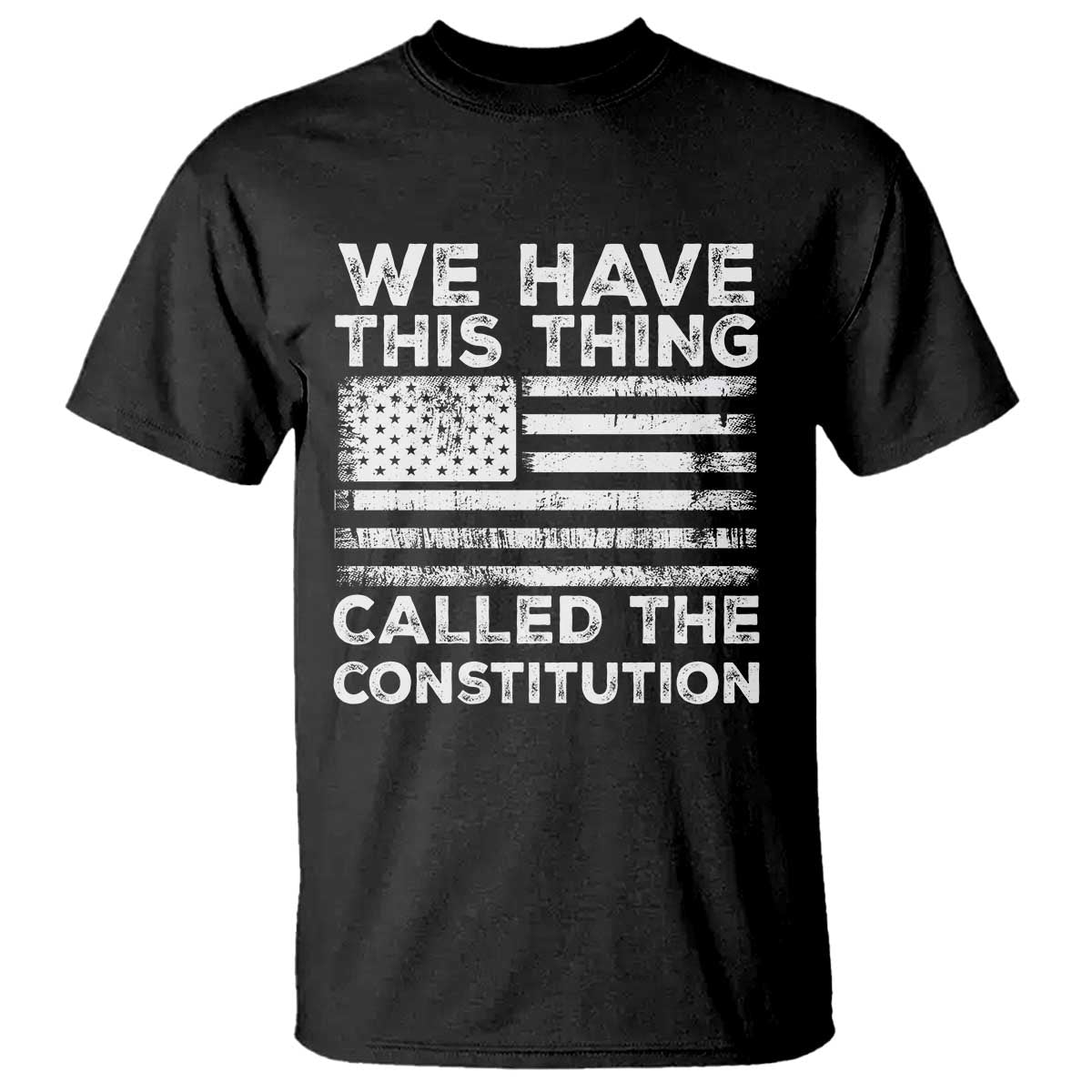 We Have This Thing Called The Constitution T Shirt Patriotic American Flag TS02 Black Print Your Wear