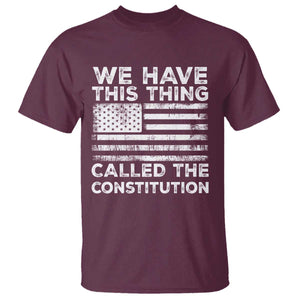 We Have This Thing Called The Constitution T Shirt Patriotic American Flag TS02 Maroon Print Your Wear