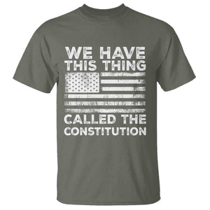We Have This Thing Called The Constitution T Shirt Patriotic American Flag TS02 Military Green Print Your Wear