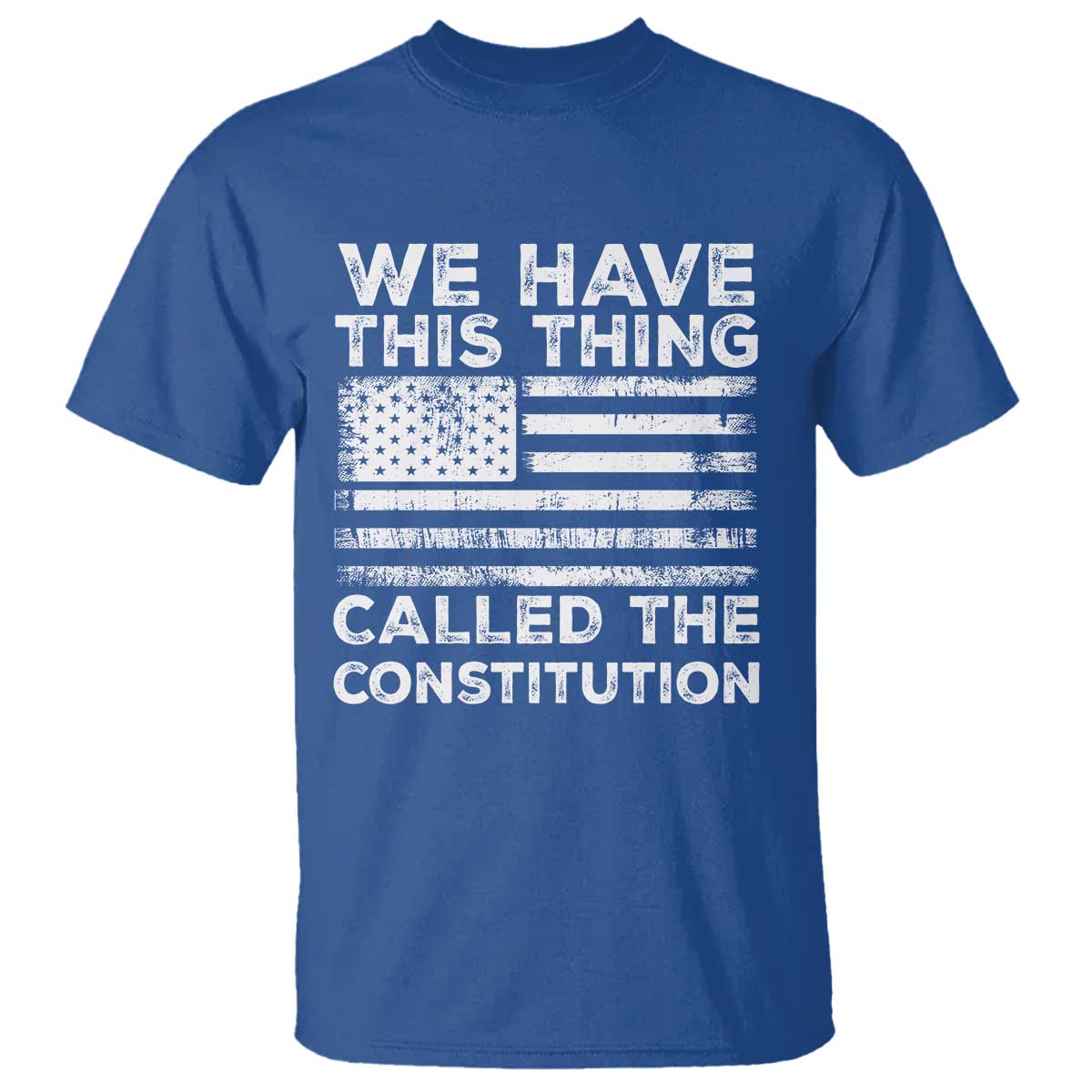 We Have This Thing Called The Constitution T Shirt Patriotic American Flag TS02 Royal Blue Print Your Wear