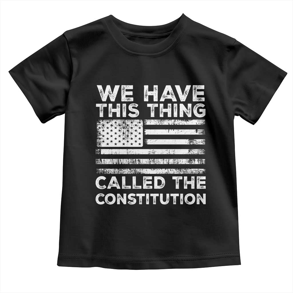 We Have This Thing Called The Constitution Toddler T Shirt Patriotic American Flag TS02 Black Print Your Wear