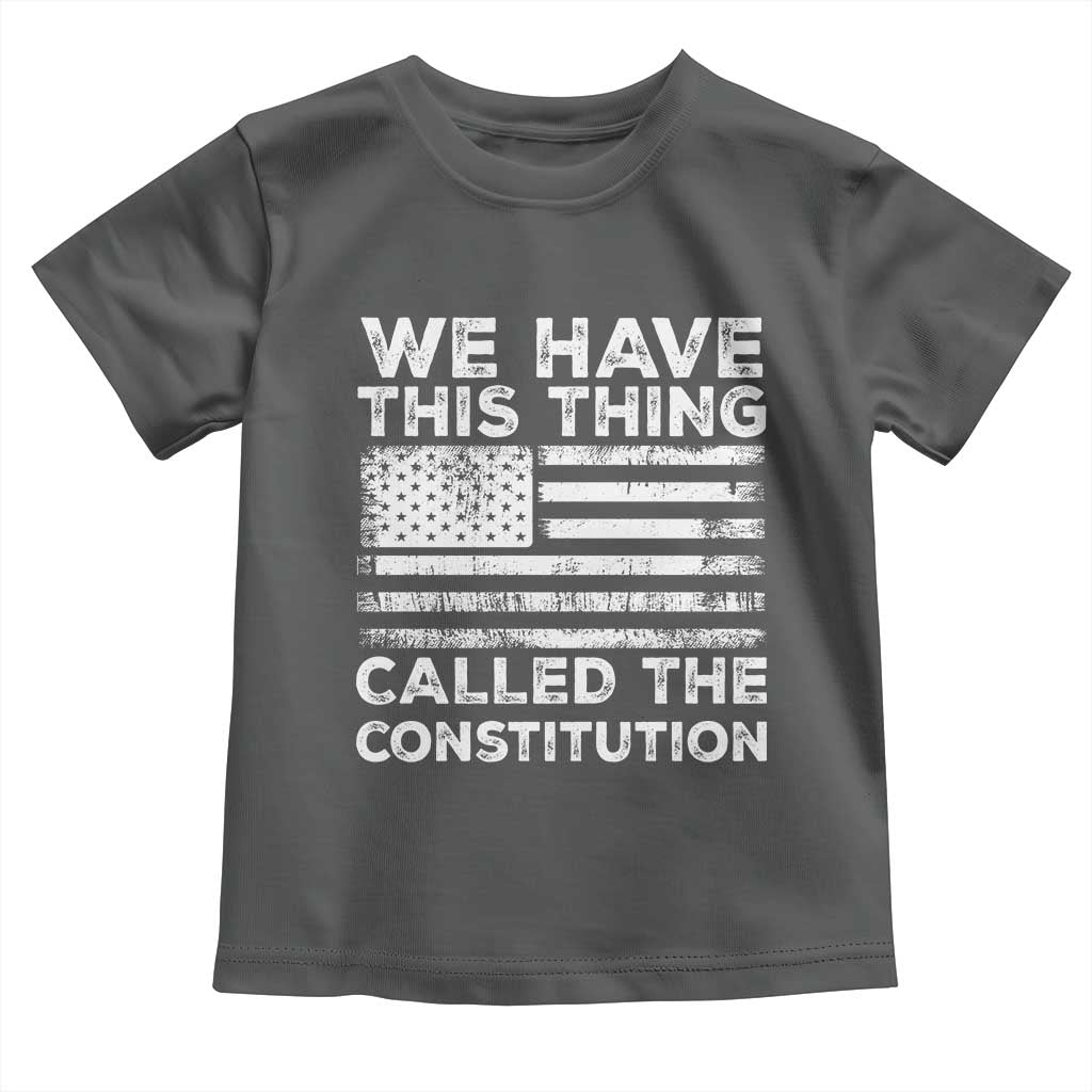 We Have This Thing Called The Constitution Toddler T Shirt Patriotic American Flag TS02 Dark Heather Print Your Wear