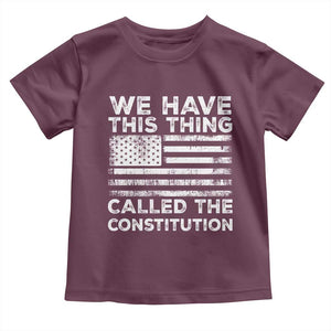 We Have This Thing Called The Constitution Toddler T Shirt Patriotic American Flag TS02 Maroon Print Your Wear