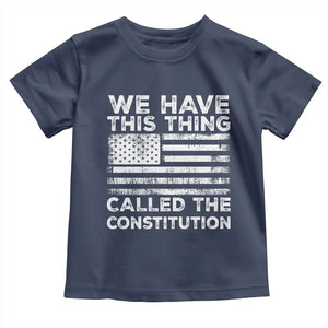 We Have This Thing Called The Constitution Toddler T Shirt Patriotic American Flag TS02 Navy Print Your Wear