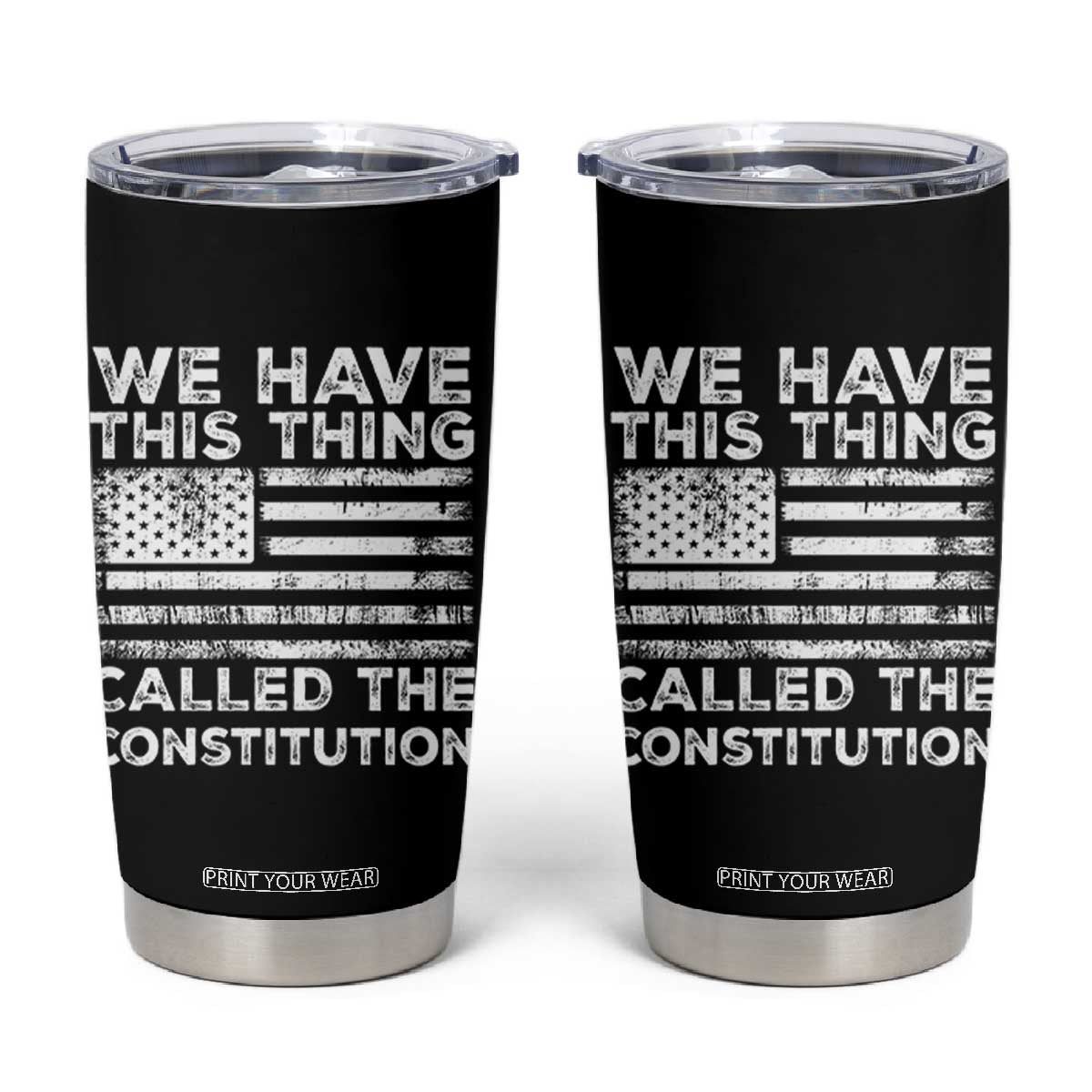 We Have This Thing Called The Constitution Tumbler Cup Patriotic American Flag TS02 Black Print Your Wear