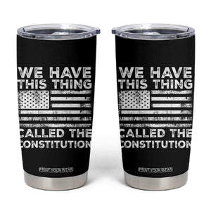 We Have This Thing Called The Constitution Tumbler Cup Patriotic American Flag TS02 Black Print Your Wear