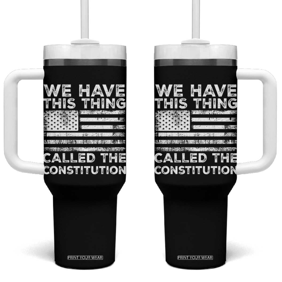 We Have This Thing Called The Constitution Tumbler With Handle Patriotic American Flag TS02 One Size: 40 oz Black Print Your Wear